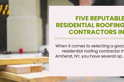 Five Reputable Residential Roofing Contractors in Amherst, NY