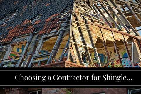 Choosing a Contractor for Shingle Replacement