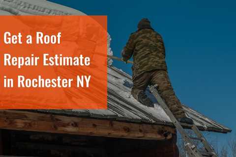 Get a Roof Repair Estimate in Rochester NY