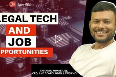 How to get a job in Legal Tech as a Law Student? | Ramanuj Mukherjee | LawSikho