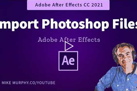 How To Import Photoshop Files to After Effects