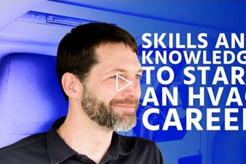Skills and Knowledge To Start an HVAC Career