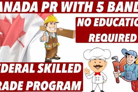 CANADA PR with 5 Bands and Without Education|| Federal Skilled Trades Canada Immigration 2021 🇨🇦