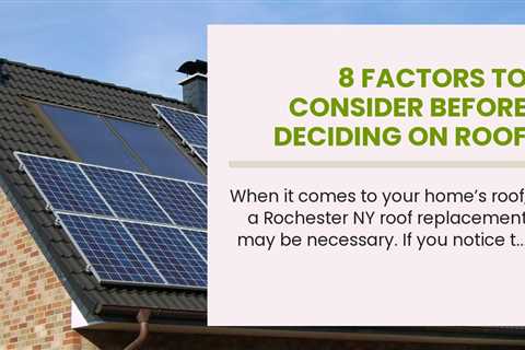 8 Factors to Consider Before Deciding on Roof Replacement