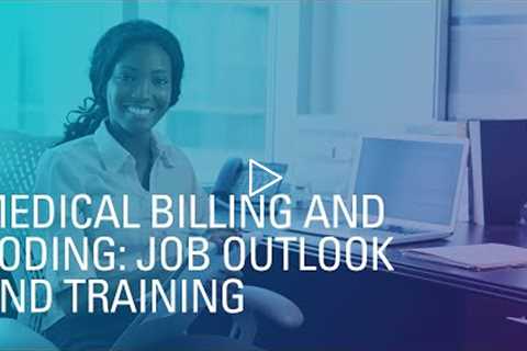 Medical Billing and Coding: Job Outlook and Training