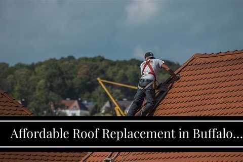 Affordable Roof Replacement in Buffalo NY