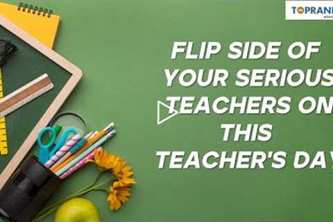 Flip Side of Your Serious Teachers on This Teacher's Day