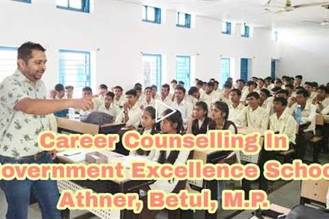 Career Counselling In Government Excellence School Athner, Betul, M.P. #TheParasBhopteShow