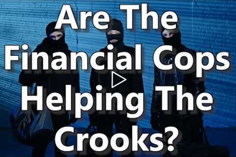 Are The Financial Cops Helping The Crooks?