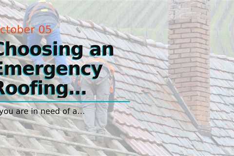 Choosing an Emergency Roofing Company