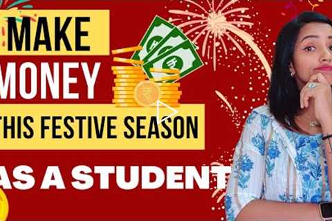 MAKE MONEY AS A STUDENT THIS FESTIVE SEASON | EASY  WAYS TO EARN & HAVE FUN| MUST TRY