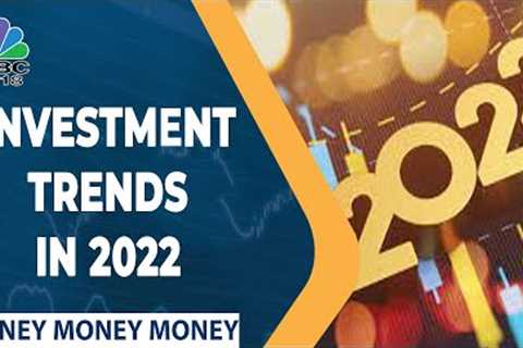 Best Investment Ideas & Trends To Watch Out For In 2022 | Money Money Money | CNBC-TV18