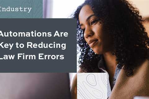 Automations Are Key to Reducing Law Firm Errors