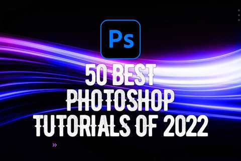 50 Best Photoshop Tutorials Of 2022