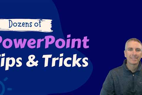 Dozens of PowerPoint Tips & Tricks