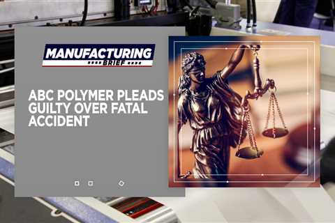 ABC Polymer Pleads Guilty Over Fatal Accident