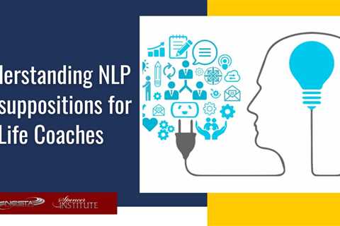 Understanding NLP Presuppositions for Life Coaches