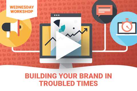 Building Your Brand in Troubled Times