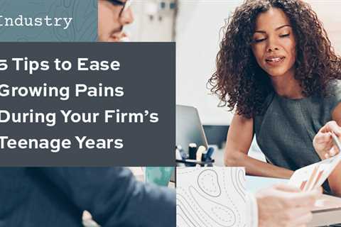 5 Tips to Ease Growing Pains During Your Firm’s Teenage Years