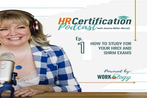 Episode 1: How to Study for your HRCI and SHRM Exams