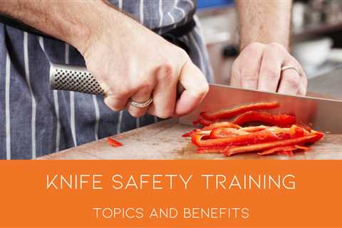 Knife Safety Training Topics and Benefits
