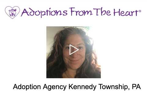 Adoption Agency Kennedy Township, PA - Adoptions From The Heart