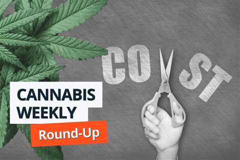 Cannabis Weekly Round-Up: Columbia Care Makes Cost-cutting Moves