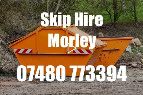 Skip Hire Morley Need A Skip For A Small House Clearance Or A Larger Building Project?