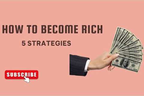 Unbelievable | 5 Proven Strategies to Get Rich!