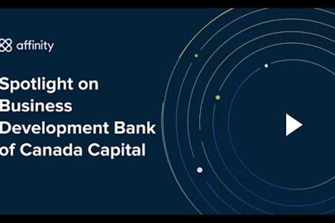 Spotlight on Business Development Bank of Canada Capital