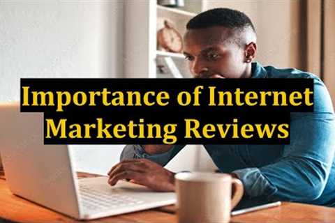 Importance of Internet Marketing Reviews