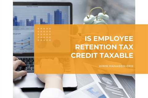 Is Employee Retention Tax Credit ERTC Taxable