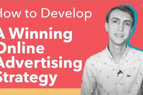 How to Develop a Winning Online Advertising Strategy