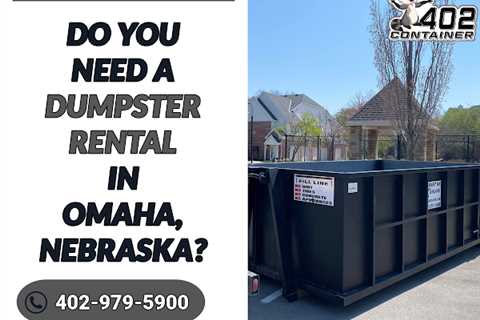 Dumpster Rental Omaha Company 402 Container Offers Same-Day Delivery