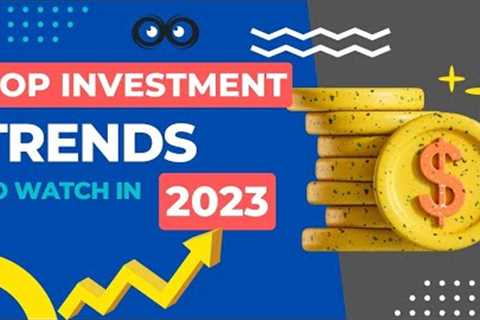 Top investment trends 2023 || What you need to know - Finance and investing