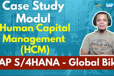 Topic 7: Learning Solution SAP S4/HANA Human Capital Management (HCM) Module – Case Study GlobalBike