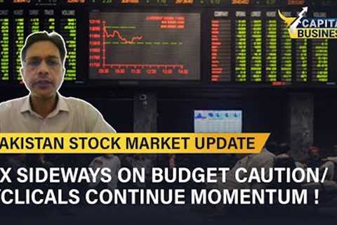 PSX sideways on budget caution/ Cyclicals continue momentum ! | Capital Business