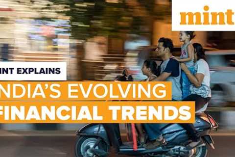 India’s Evolving Financial Trends | Mint Explains | Mint