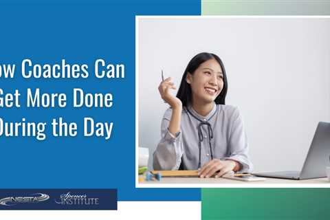 How Coaches Can Get More Done During the Day