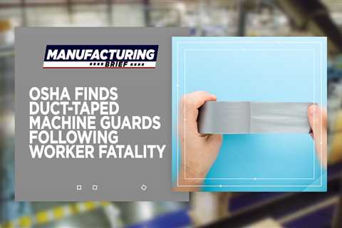 OSHA Finds Duct-Taped Machine Guards Following Worker Fatality