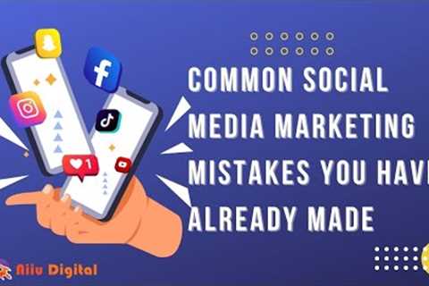 Common Social Media Marketing mistakes You Probably Already Make | NiiU Digital