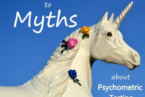 Psychometric Testing Myths and Professional Responses - Selection x Design