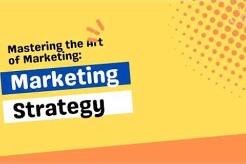 Mastering the Art of Marketing: Tips and Strategies for Success