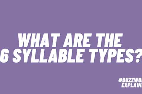 What Are the 6 Syllable Types? (Plus Tips for Teaching Them)