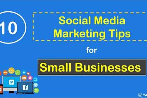 10 Proven Social Media Marketing Tips for Small Businesses in 2023 | Webmatix Marketing