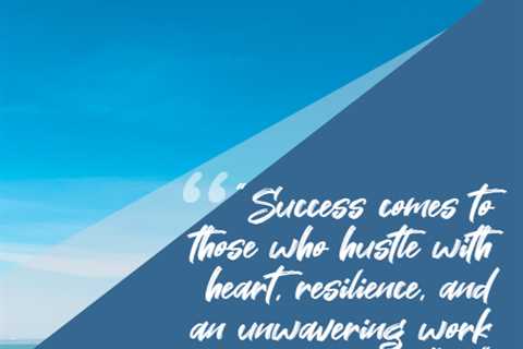 “Success comes to those who hustle with heart, resilience, and an unwavering work ethic.”