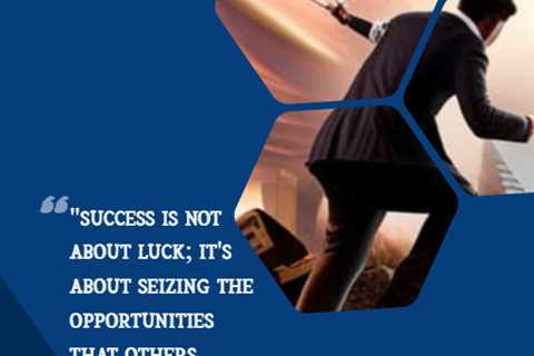 “Success is not about luck; it’s about seizing the opportunities that others overlook.”