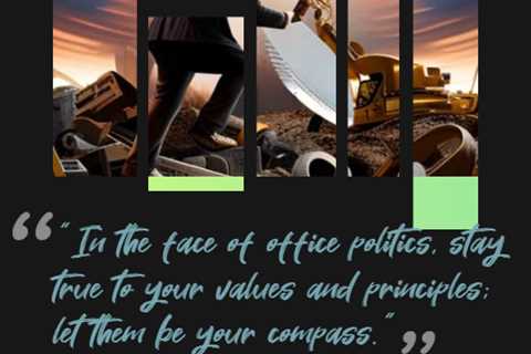 “In the face of office politics, stay true to your values and principles; let them be your compass.”