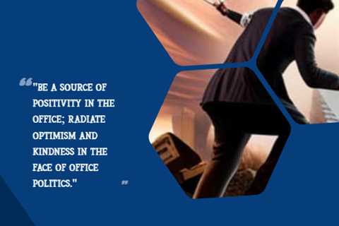 “Be a source of positivity in the office; radiate optimism and kindness in the face of office..