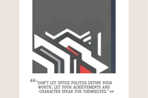 “Don’t let office politics define your worth; let your achievements and character speak for..